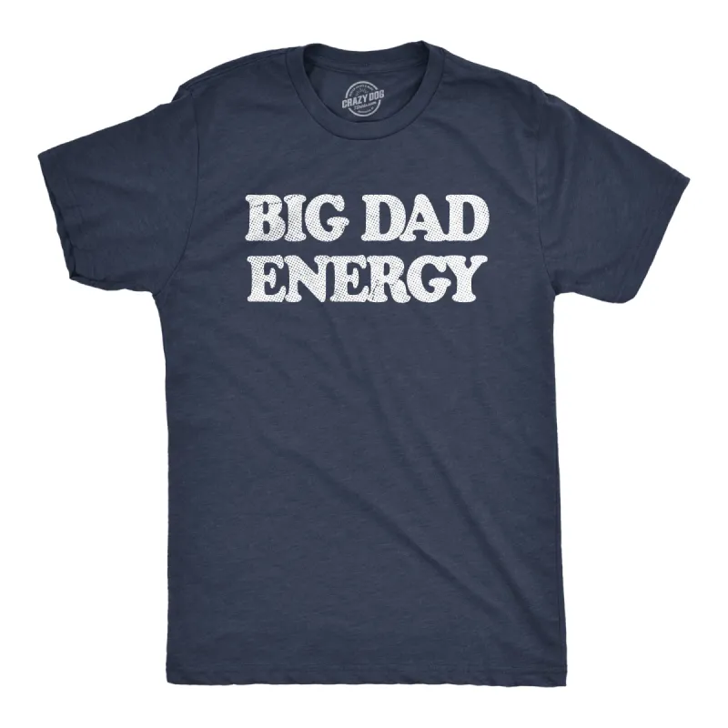 Big Dad Energy Men's T Shirt sold by Crazy Dog T-Shirts