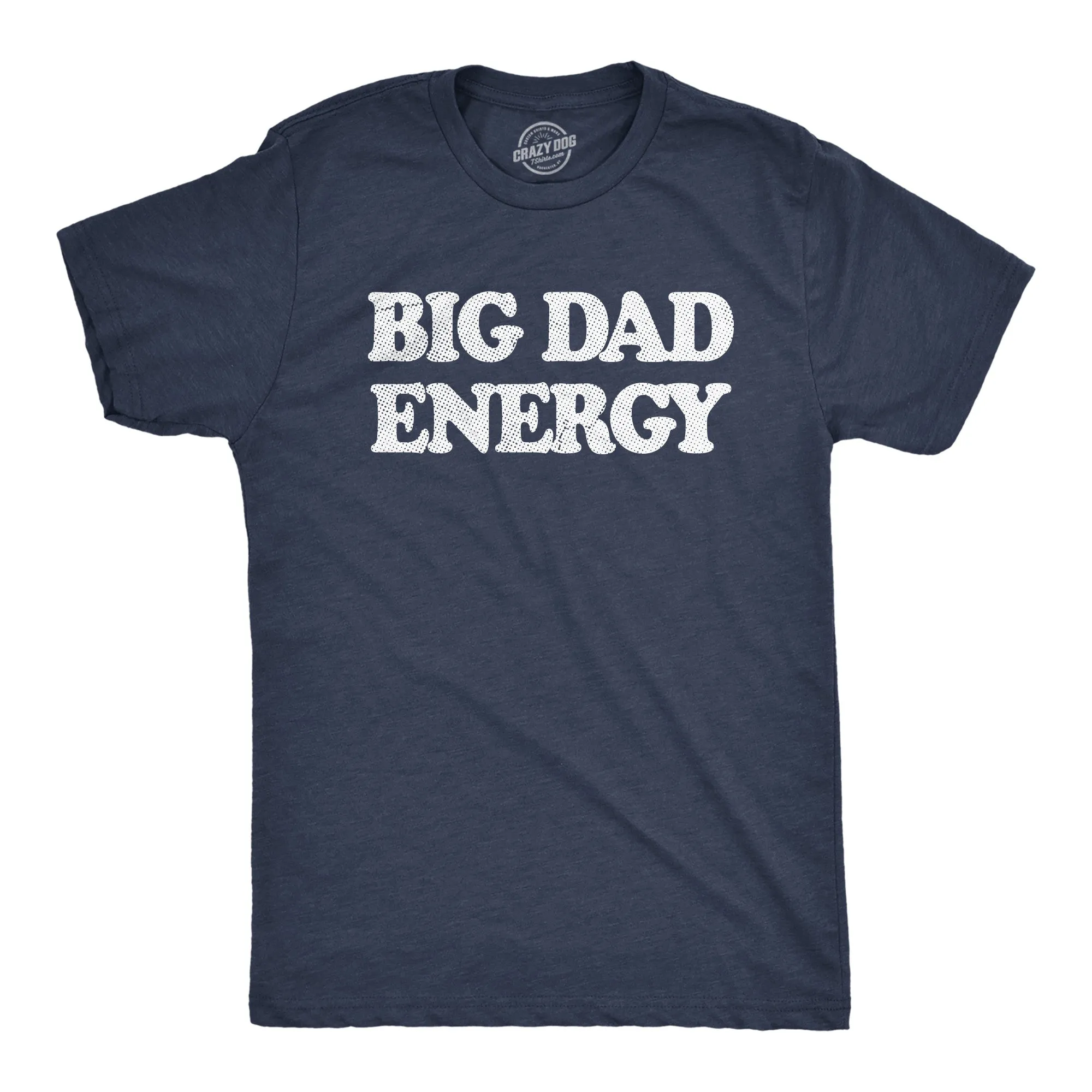 Big Dad Energy Men's T Shirt sold by Crazy Dog T-Shirts