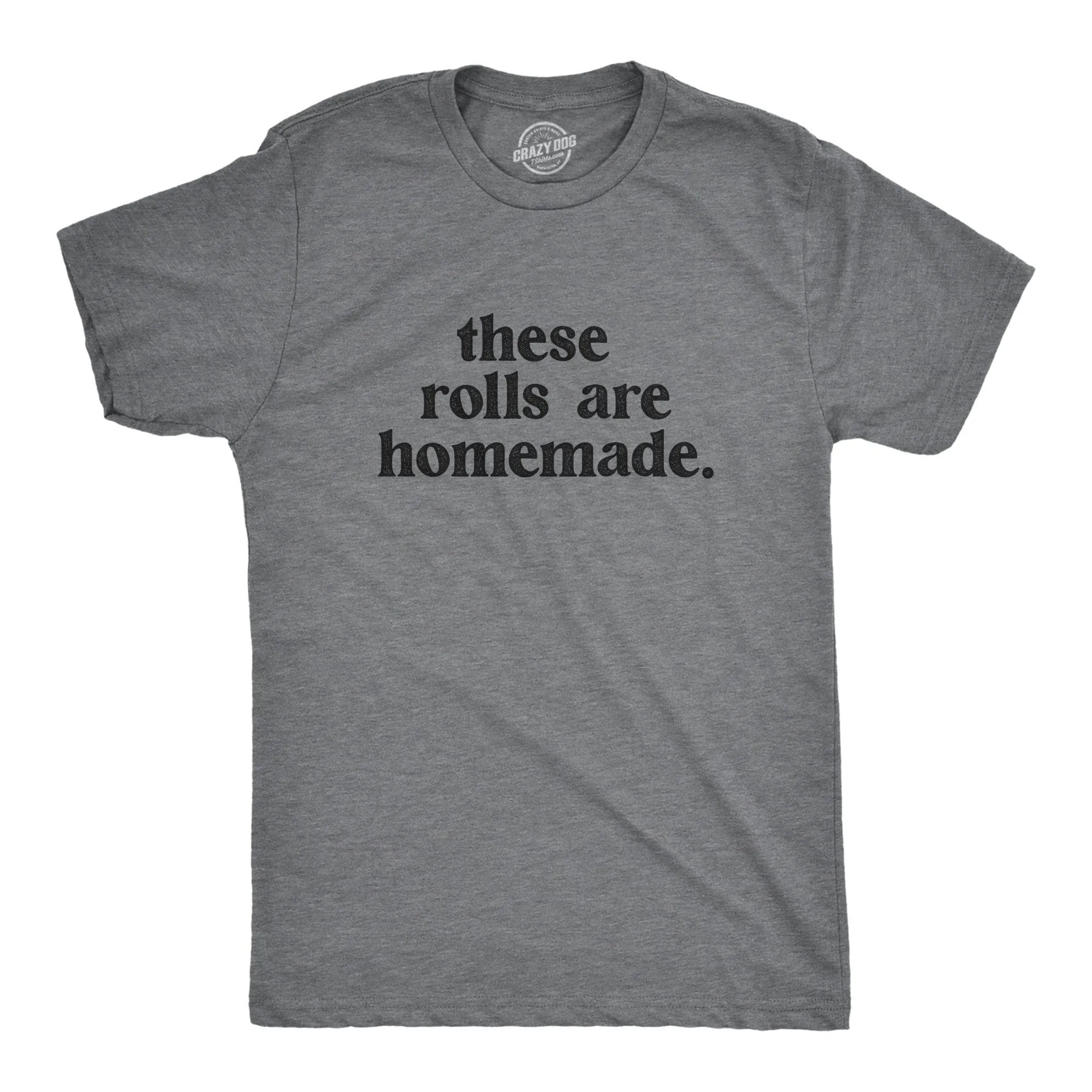 These Rolls Are Homemade Men's T Shirt sold by Crazy Dog T-Shirts