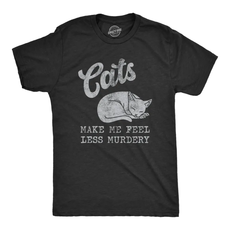 Cats Make Me Feel Less Murdery Men's T Shirt sold by Crazy Dog T-Shirts