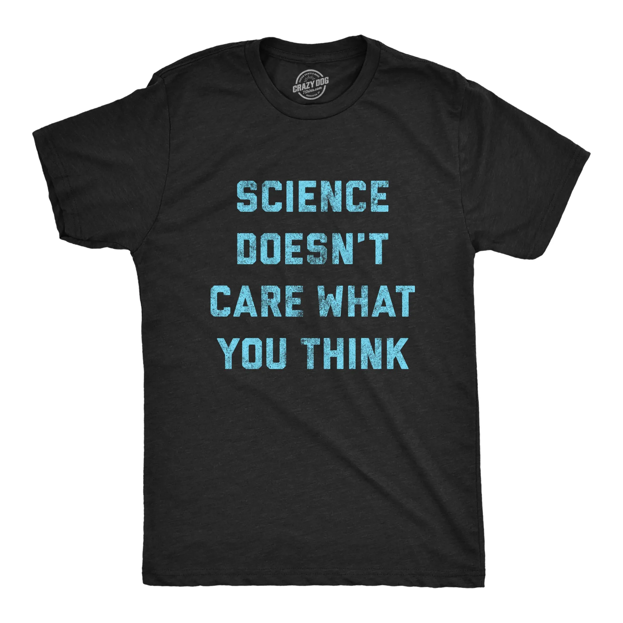 Science Doesn't Care What You Think Men's T Shirt sold by Crazy Dog T-Shirts