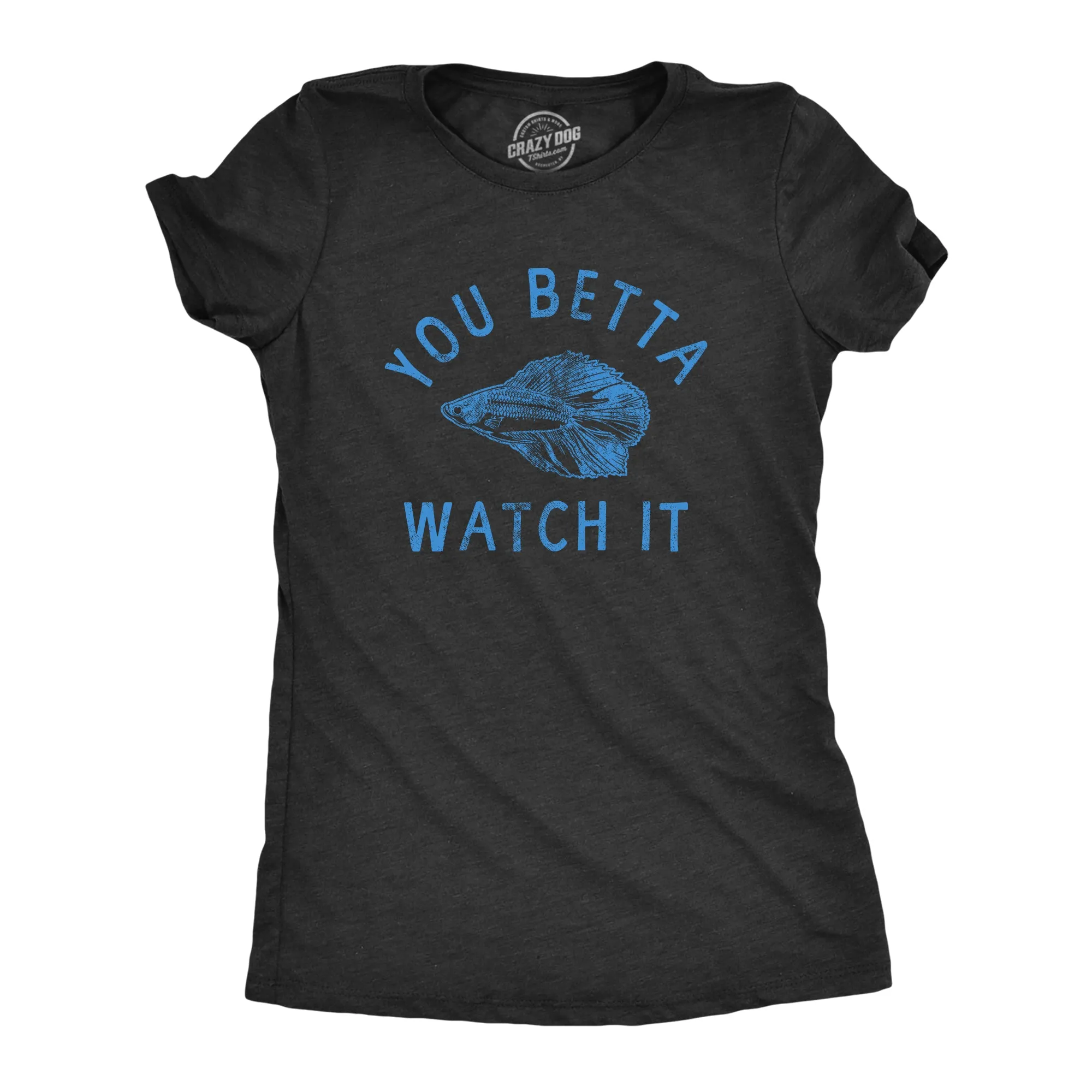 You Betta Watch It Women's T Shirt sold by Crazy Dog T-Shirts