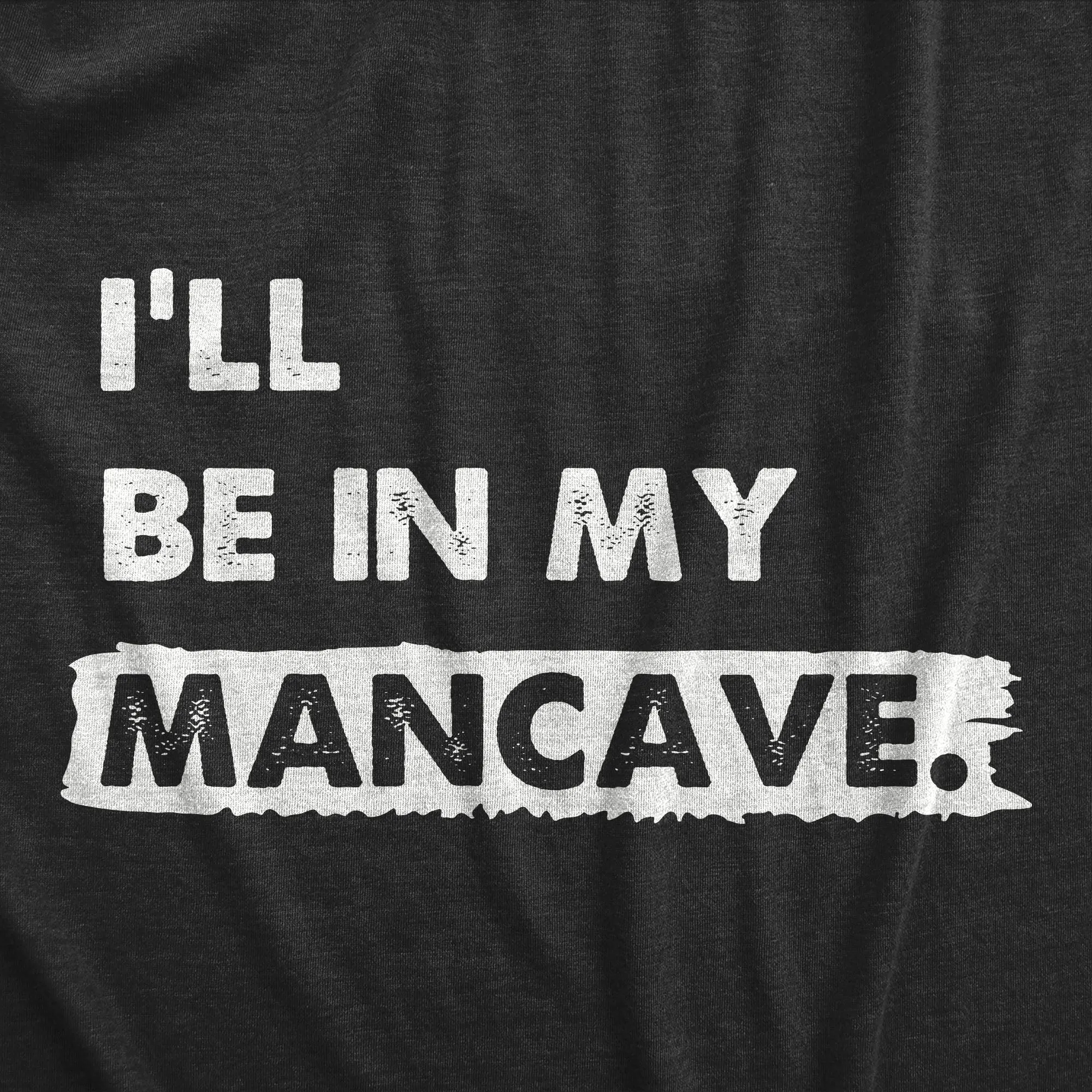 Ill Be In My Mancave Men's T Shirt sold by Crazy Dog T-Shirts product image thumbnail 2