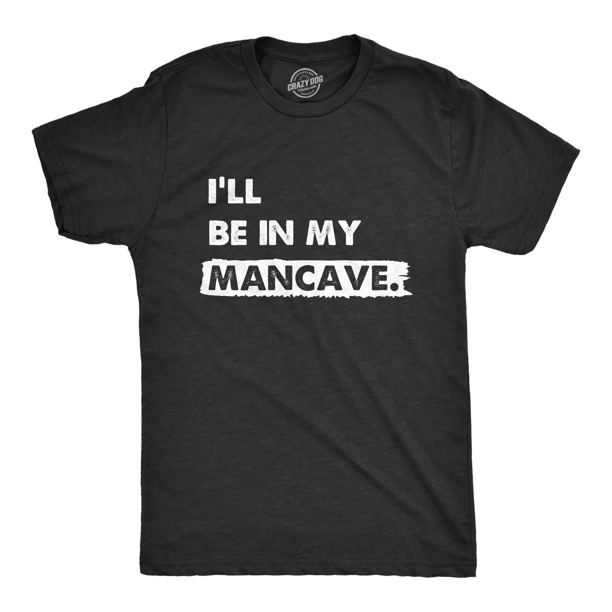 Ill Be In My Mancave Men's T Shirt sold by Crazy Dog T-Shirts