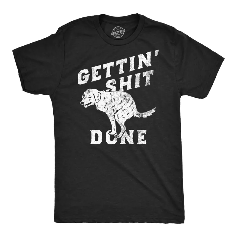 Gettin Shit Done Dog Men's T Shirt sold by Crazy Dog T-Shirts