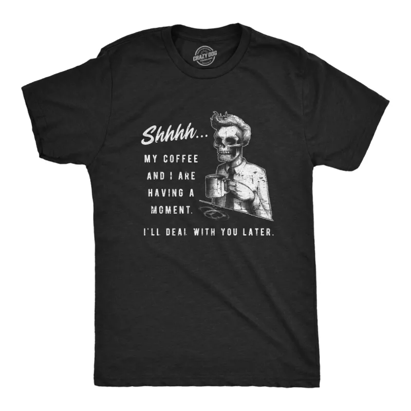 My Coffee And I Are Having A Moment Men's T Shirt sold by Crazy Dog T-Shirts