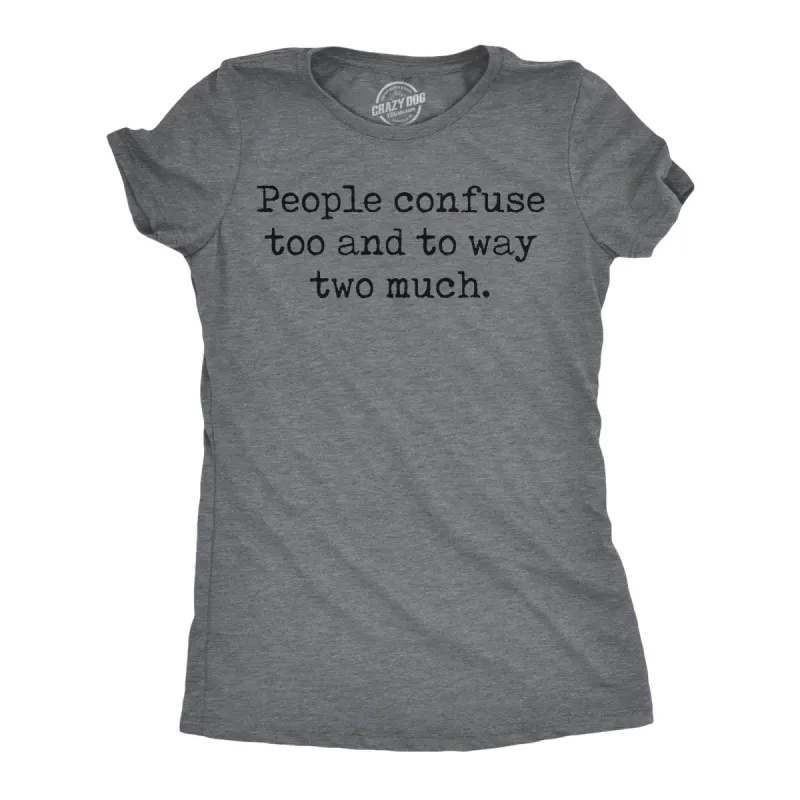 People Confuse Too And To Way Two Much Women's T Shirt sold by Crazy Dog T-Shirts