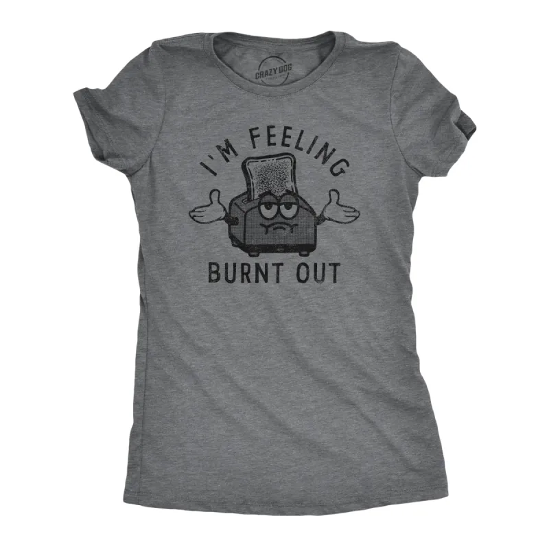 Im Feeling Burnt Out Women's T Shirt sold by Crazy Dog T-Shirts