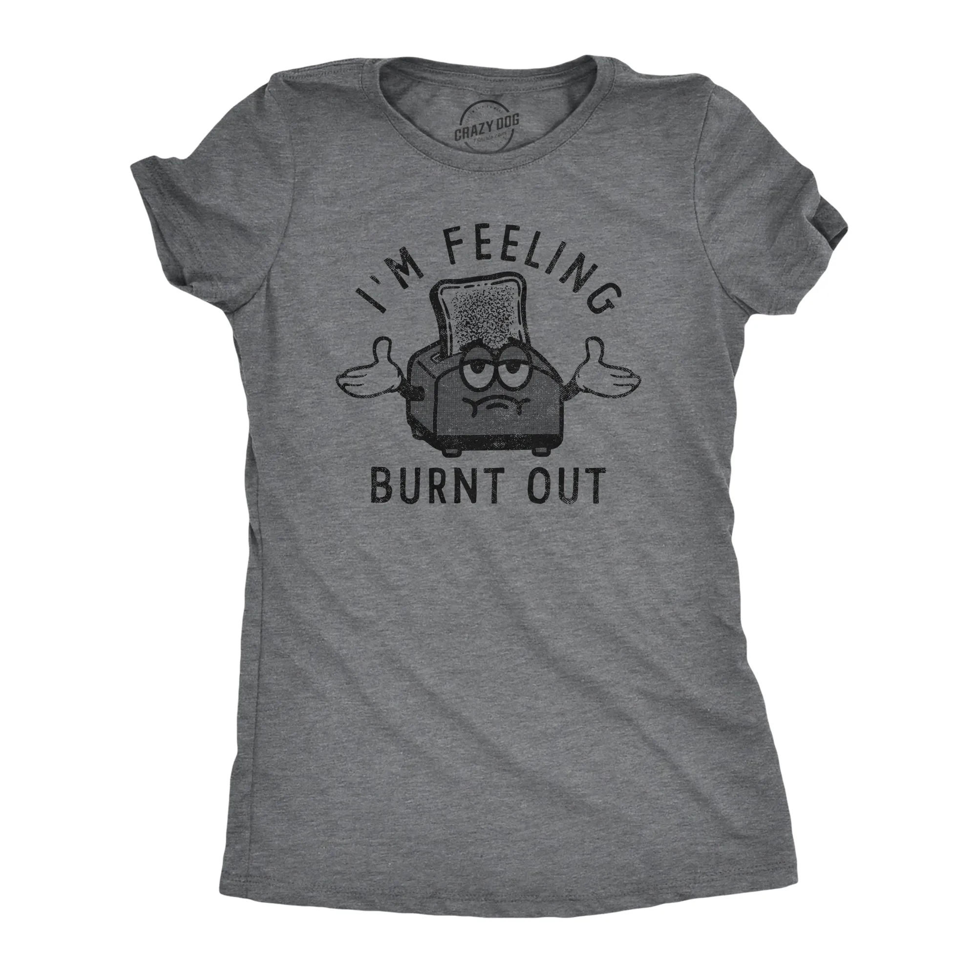 Im Feeling Burnt Out Women's T Shirt sold by Crazy Dog T-Shirts
