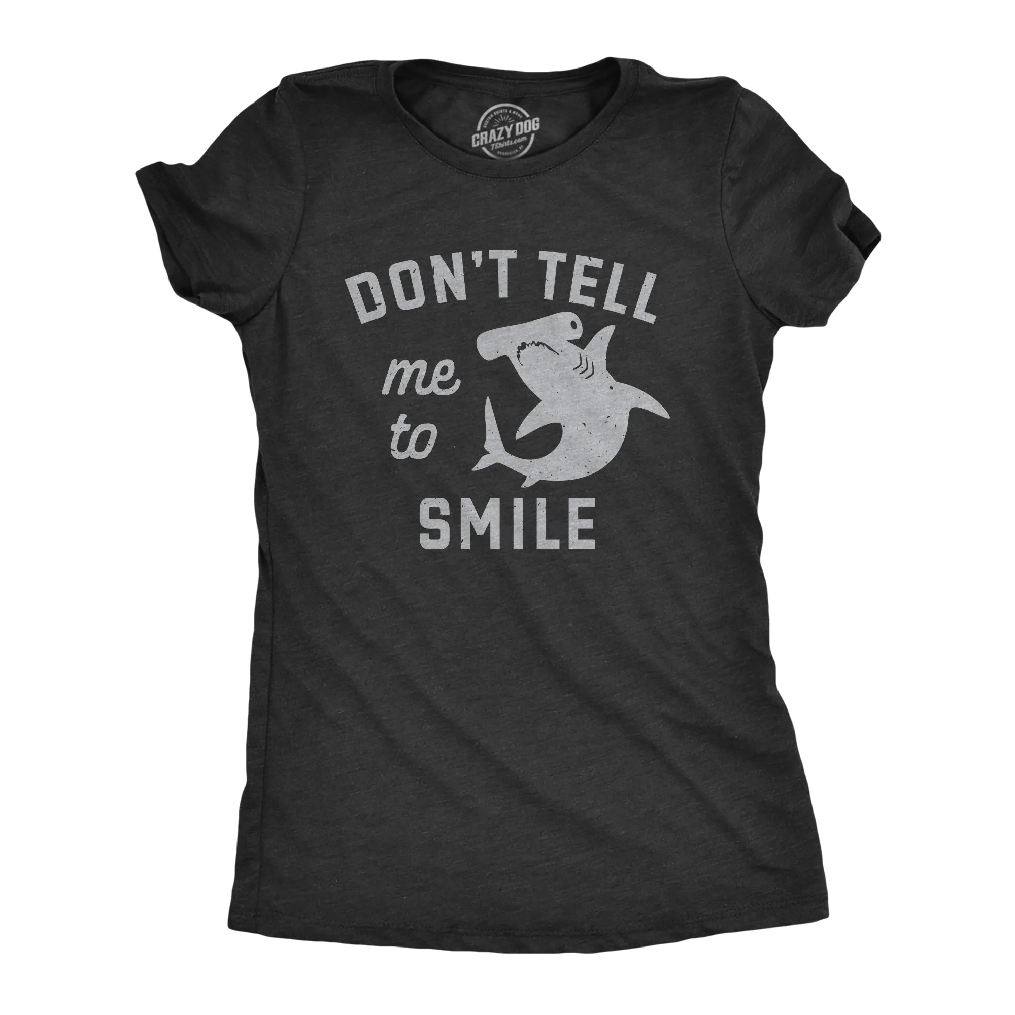 Dont Tell Me To Smile Women's T Shirt sold by Crazy Dog T-Shirts