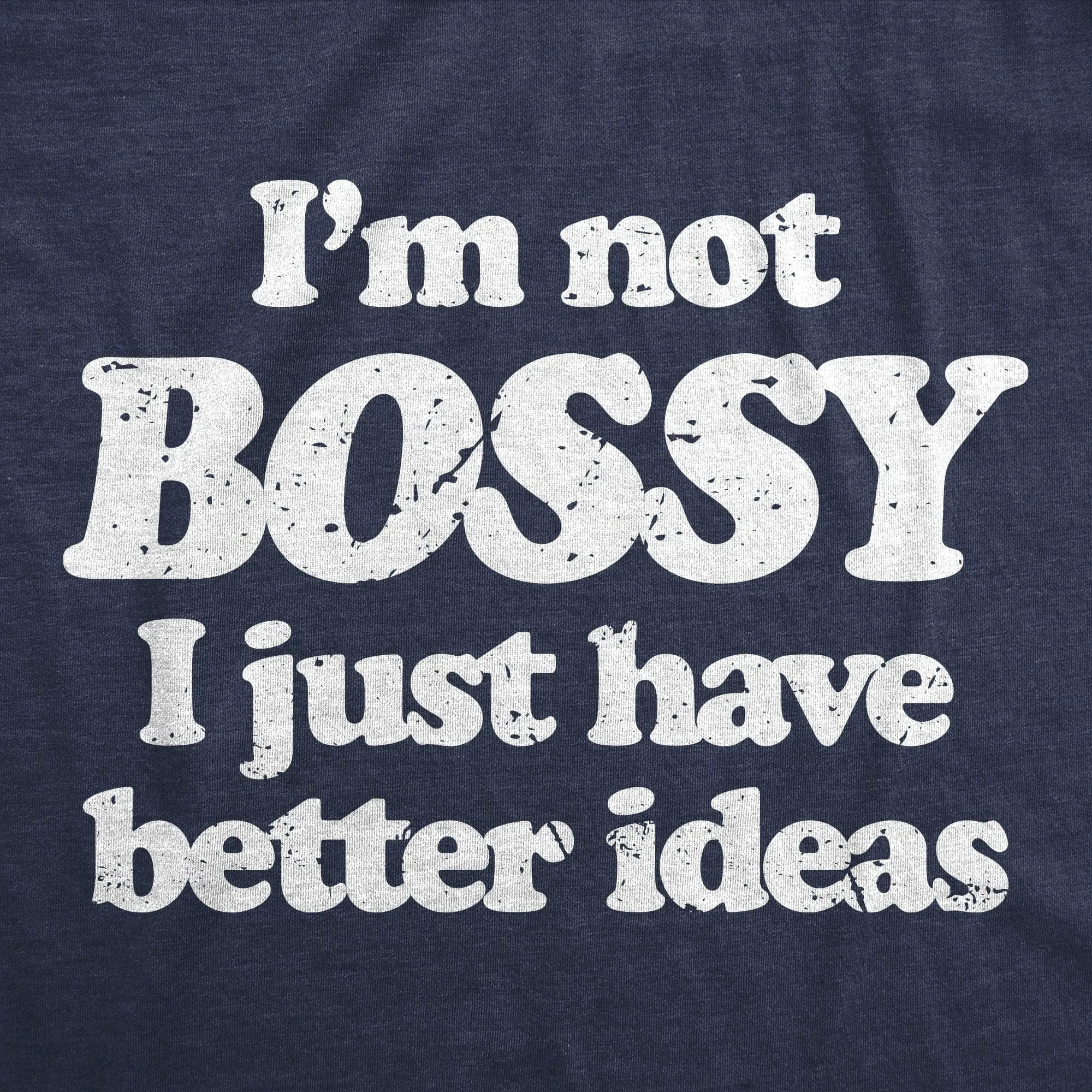 Im Not Bossy I Just Have Better Ideas Women's T Shirt sold by Crazy Dog T-Shirts product image thumbnail 2