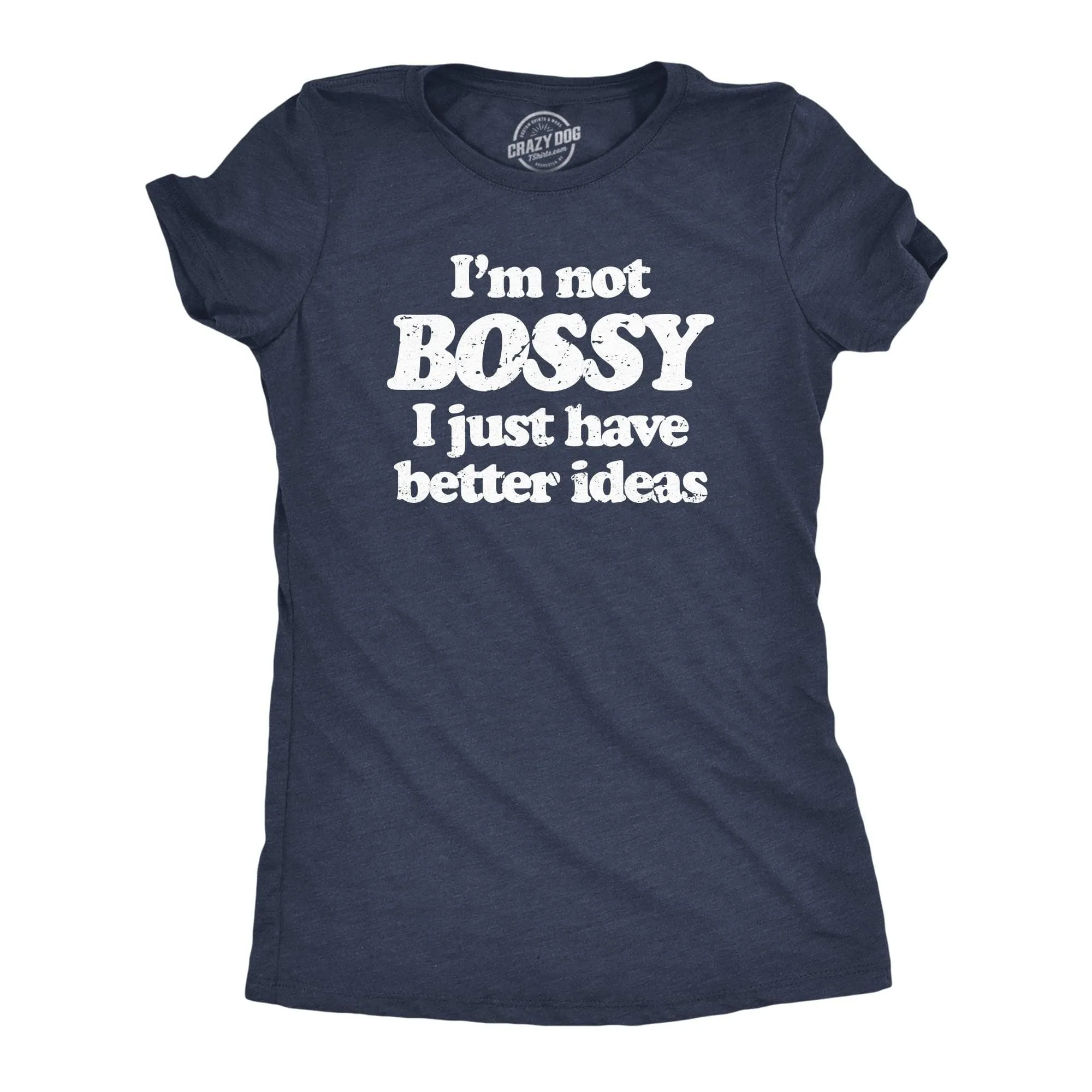 Im Not Bossy I Just Have Better Ideas Women's T Shirt sold by Crazy Dog T-Shirts