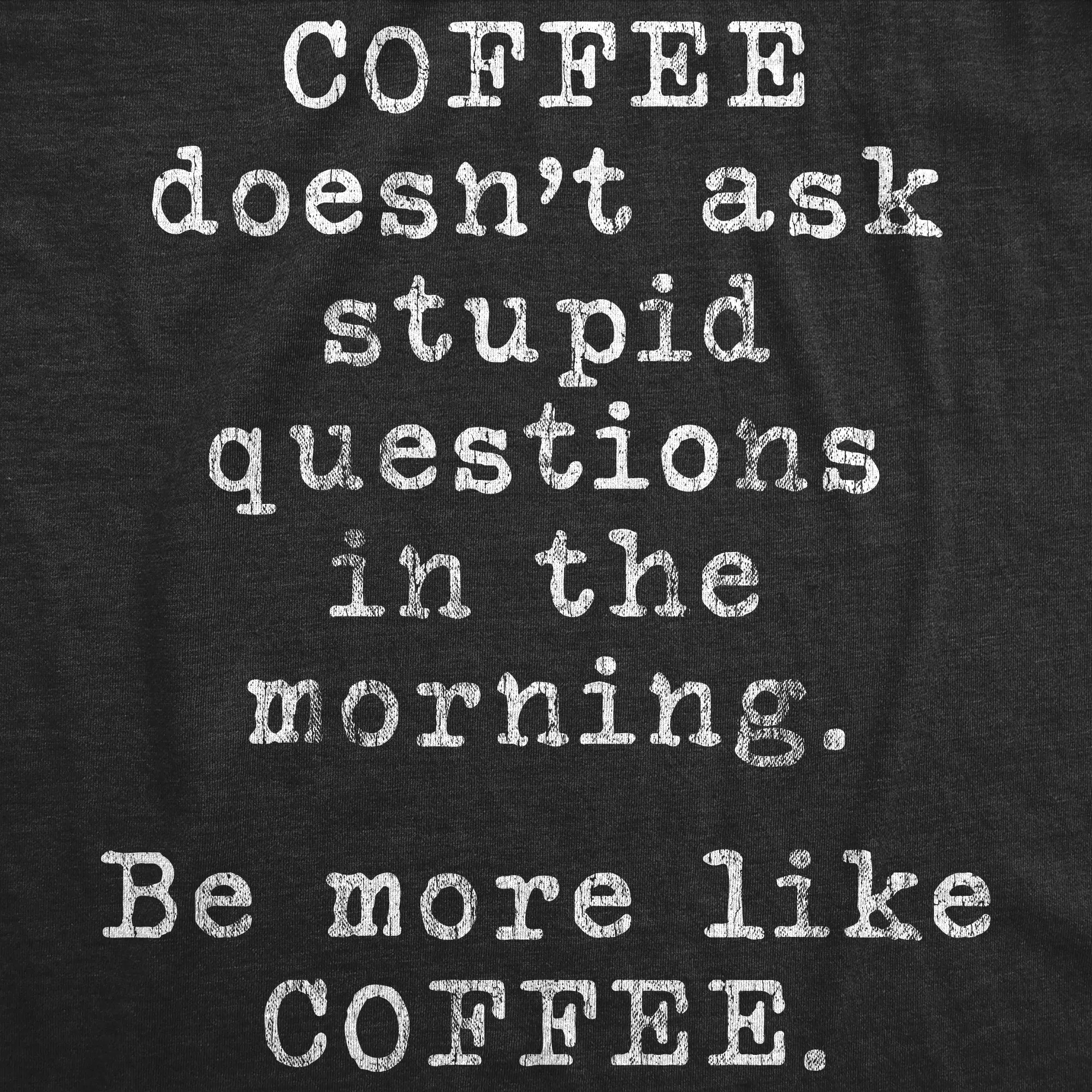 Coffee Doesn't Ask Stupid Questions Men's T Shirt sold by Crazy Dog T-Shirts product image thumbnail 2