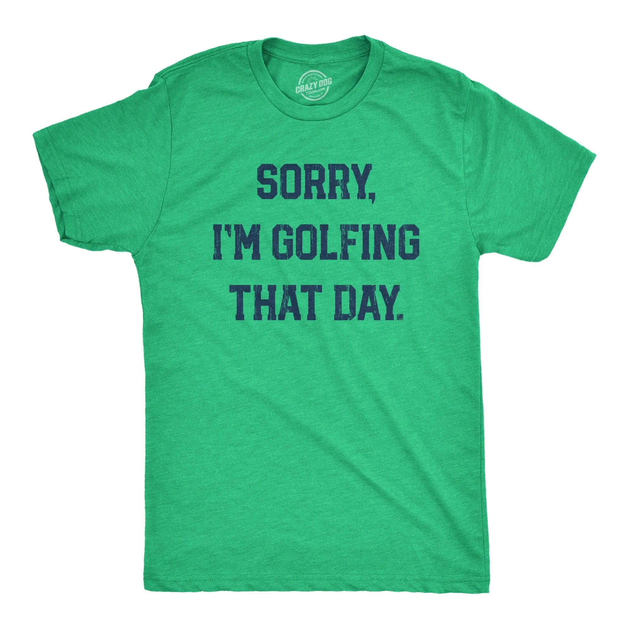 Sorry Im Golfing That Day Men's T Shirt sold by Crazy Dog T-Shirts