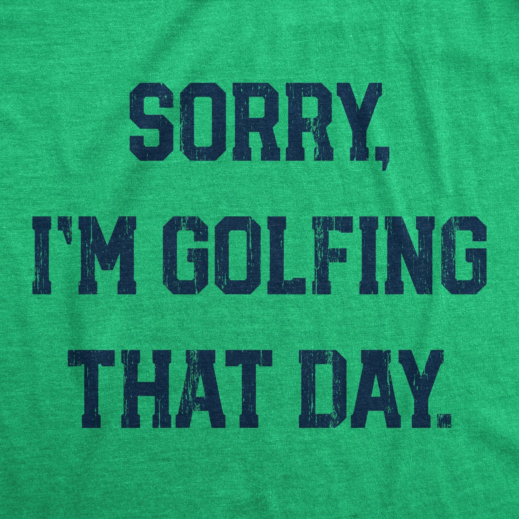 Sorry Im Golfing That Day Men's T Shirt sold by Crazy Dog T-Shirts product image thumbnail 2