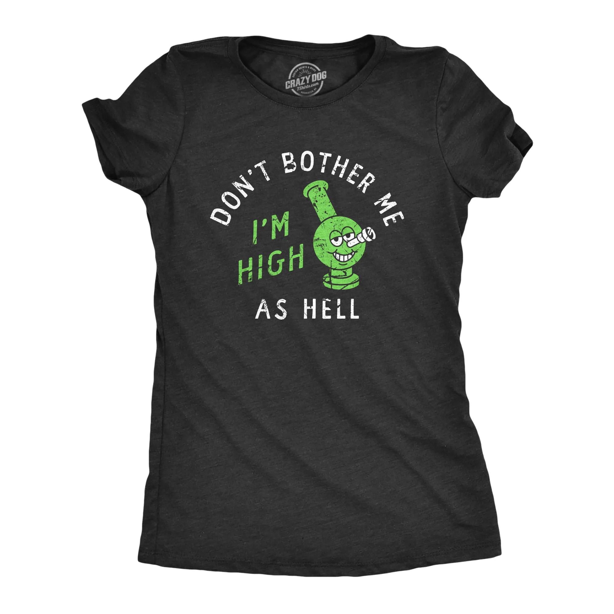 Dont Bother Me Im High As Hell Women's T Shirt sold by Crazy Dog T-Shirts