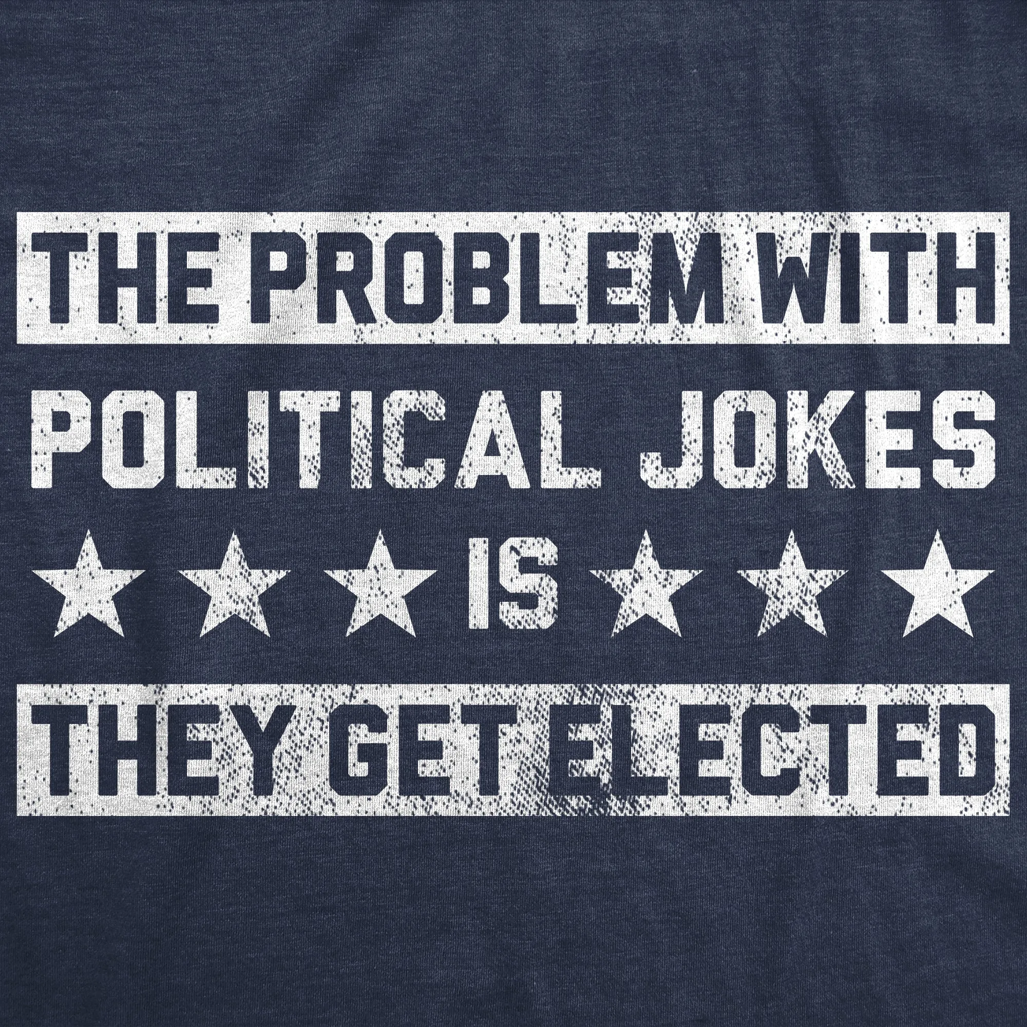 The Problem With Political Jokes Is They Get Elected Men's T Shirt sold by Crazy Dog T-Shirts product image thumbnail 2