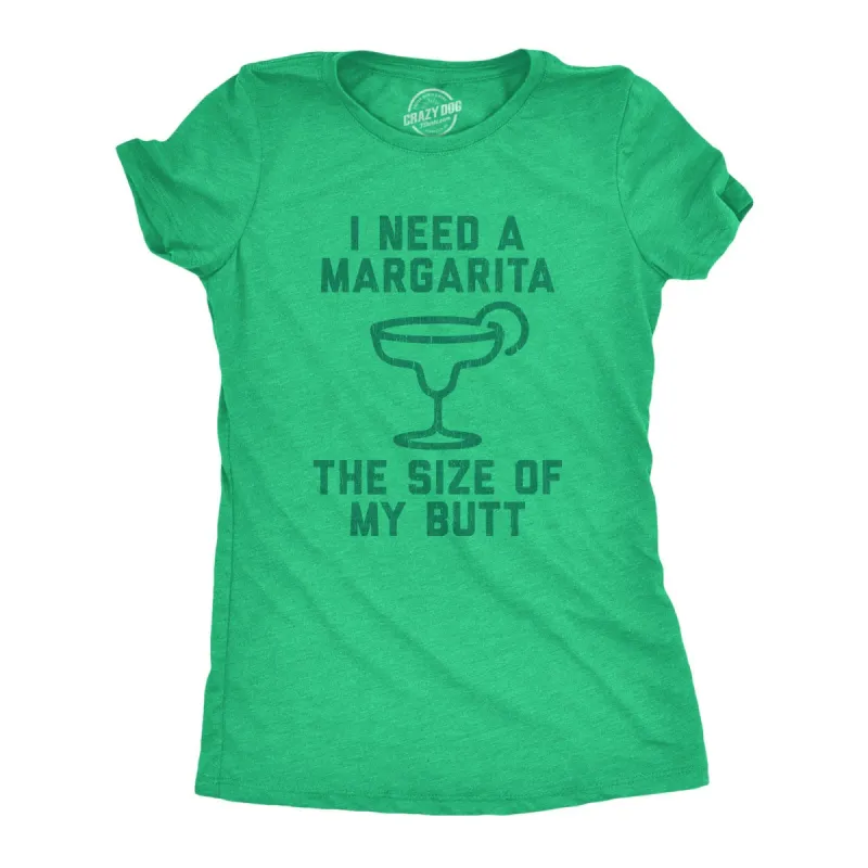 I Need A Margarita The Size Of My Butt Women's T Shirt sold by Crazy Dog T-Shirts