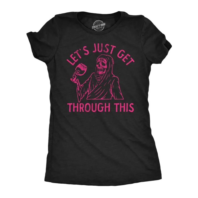 Lets Just Get Through This Wine Women's T Shirt sold by Crazy Dog T-Shirts