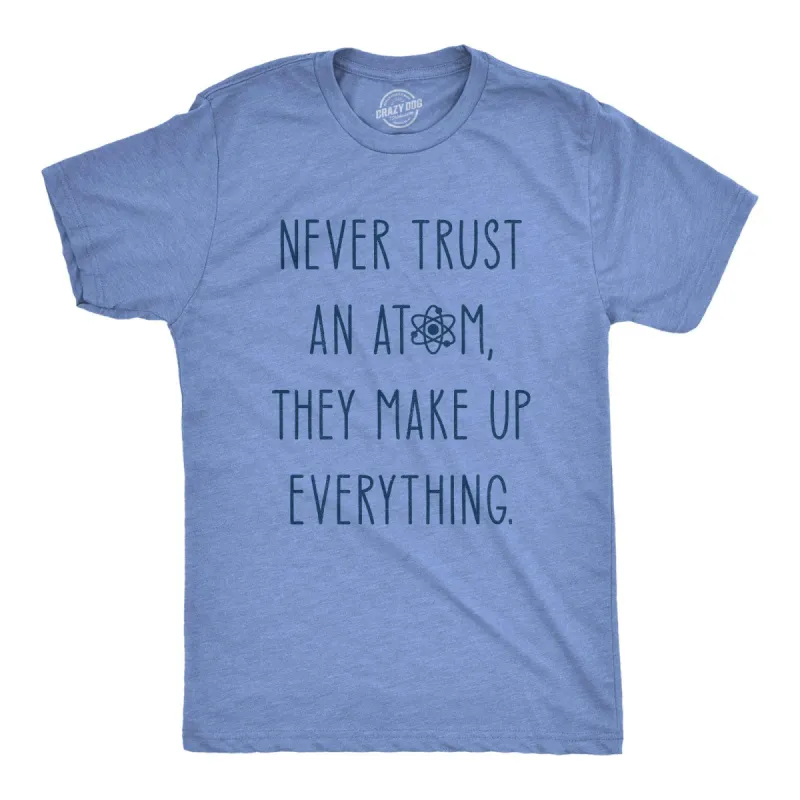Never Trust An Atom Men's T Shirt sold by Crazy Dog T-Shirts