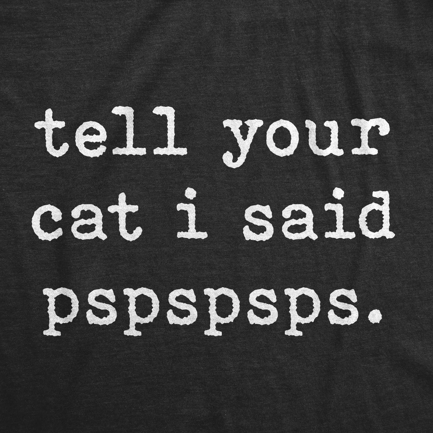 Tell Your Cat I Said Pspspsps Men's T Shirt sold by Crazy Dog T-Shirts product image thumbnail 2