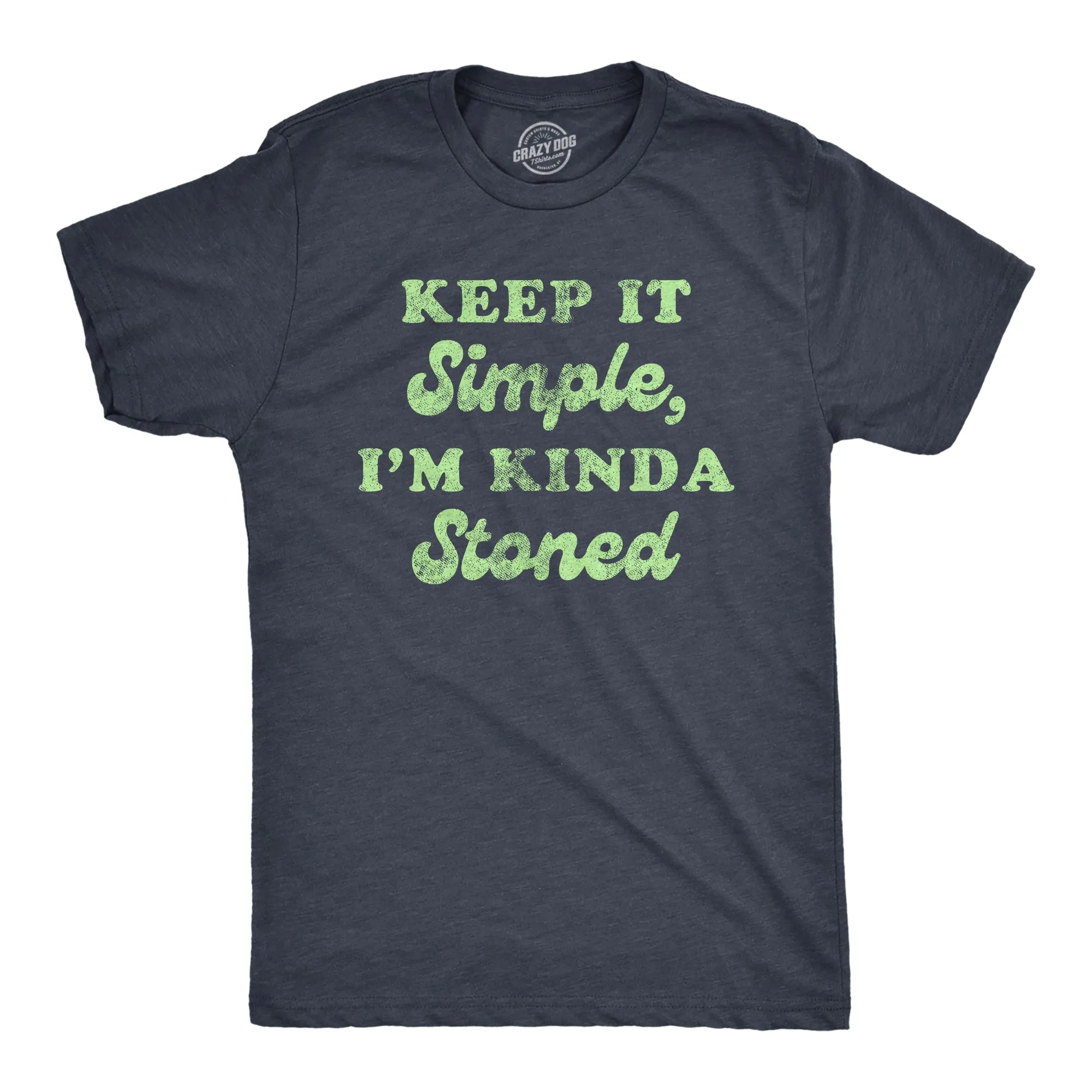 Keep It Simple I'm Kinda Stoned Men's T Shirt sold by Crazy Dog T-Shirts