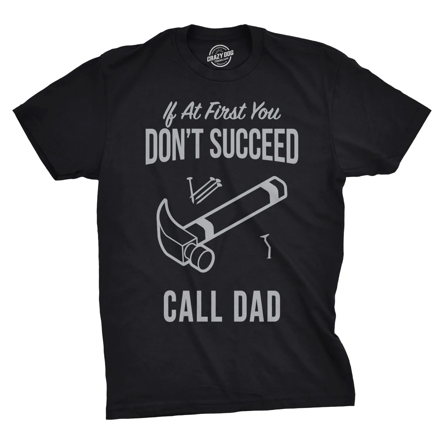 If At First You Don’t Succeed Call Dad Men's T Shirt sold by Crazy Dog T-Shirts