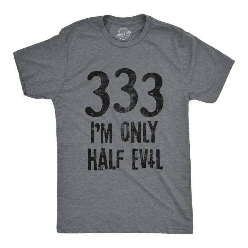 333 I'm Only Half Evil Men's T Shirt sold by Crazy Dog T-Shirts