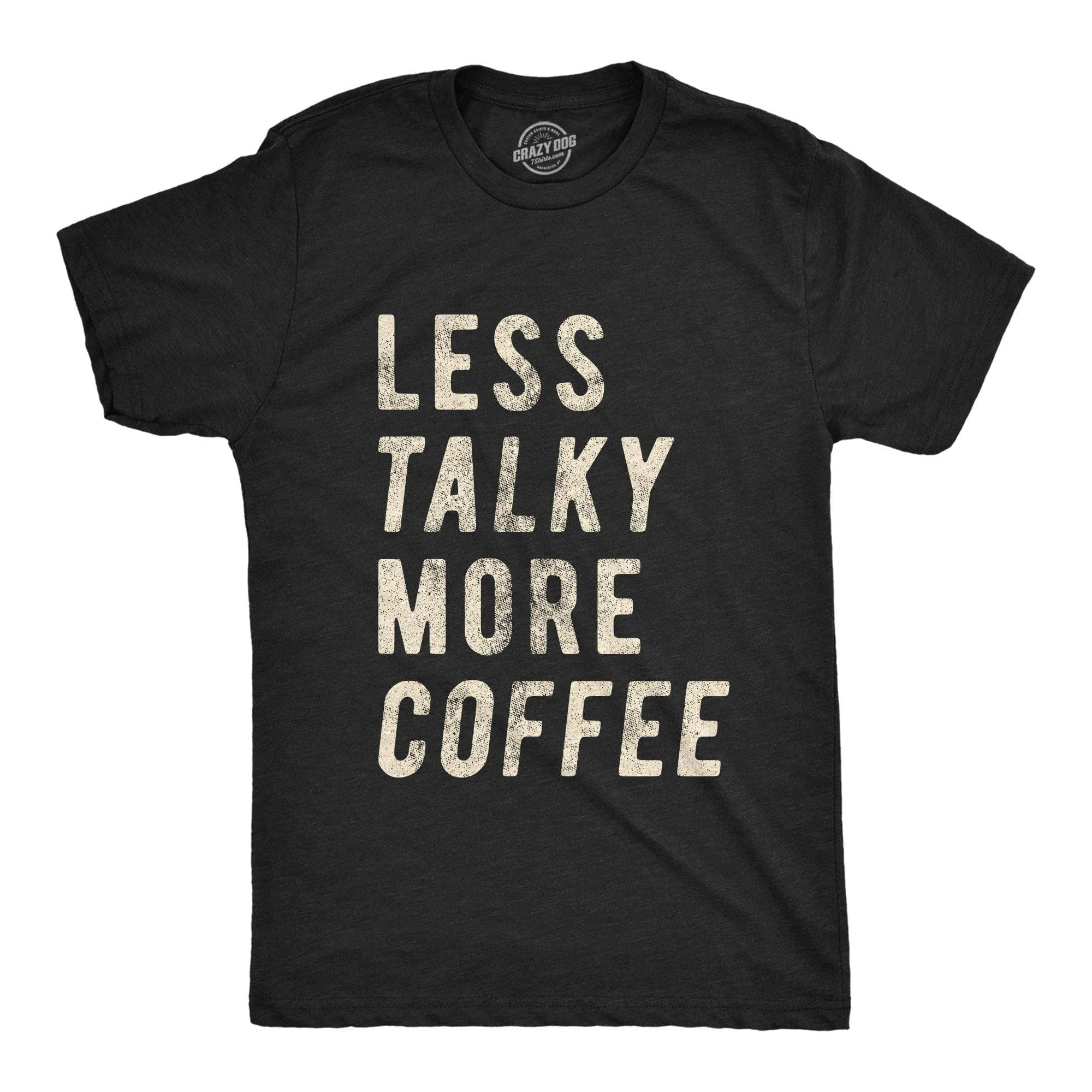 Less Talky More Coffee Men's T Shirt sold by Crazy Dog T-Shirts