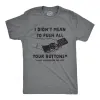 I Didn't Mean To Push All Your Buttons Men's T Shirt sold by Crazy Dog T-Shirts