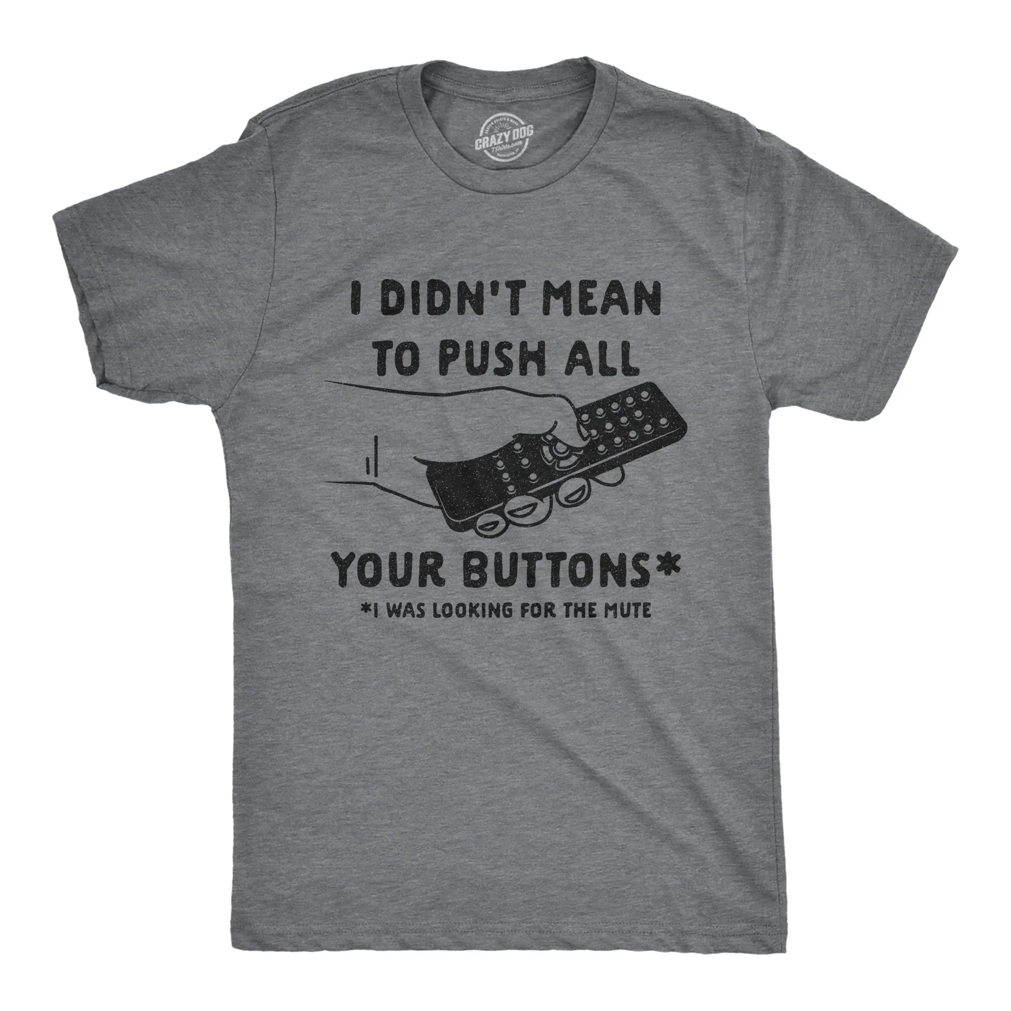 I Didn't Mean To Push All Your Buttons Men's T Shirt sold by Crazy Dog T-Shirts