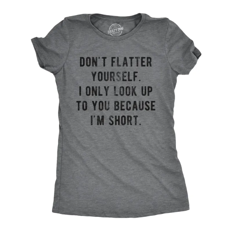 I Only Look Up To You Because I'm Short Women's T Shirt sold by Crazy Dog T-Shirts