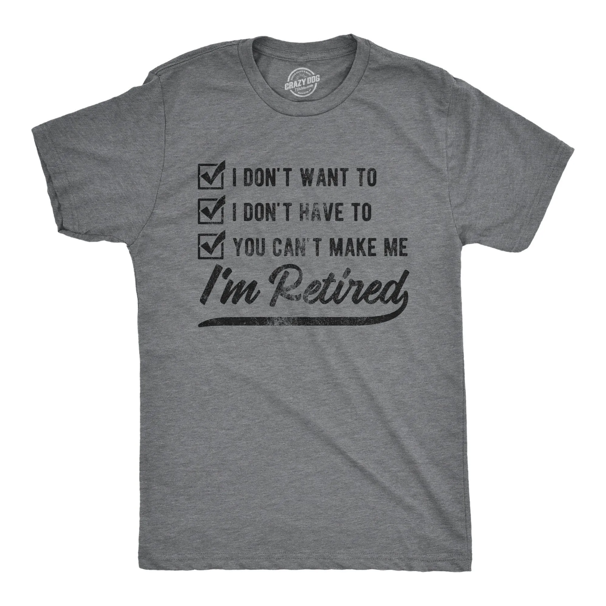 You Can't Make Me I'm Retired Men's T Shirt sold by Crazy Dog T-Shirts
