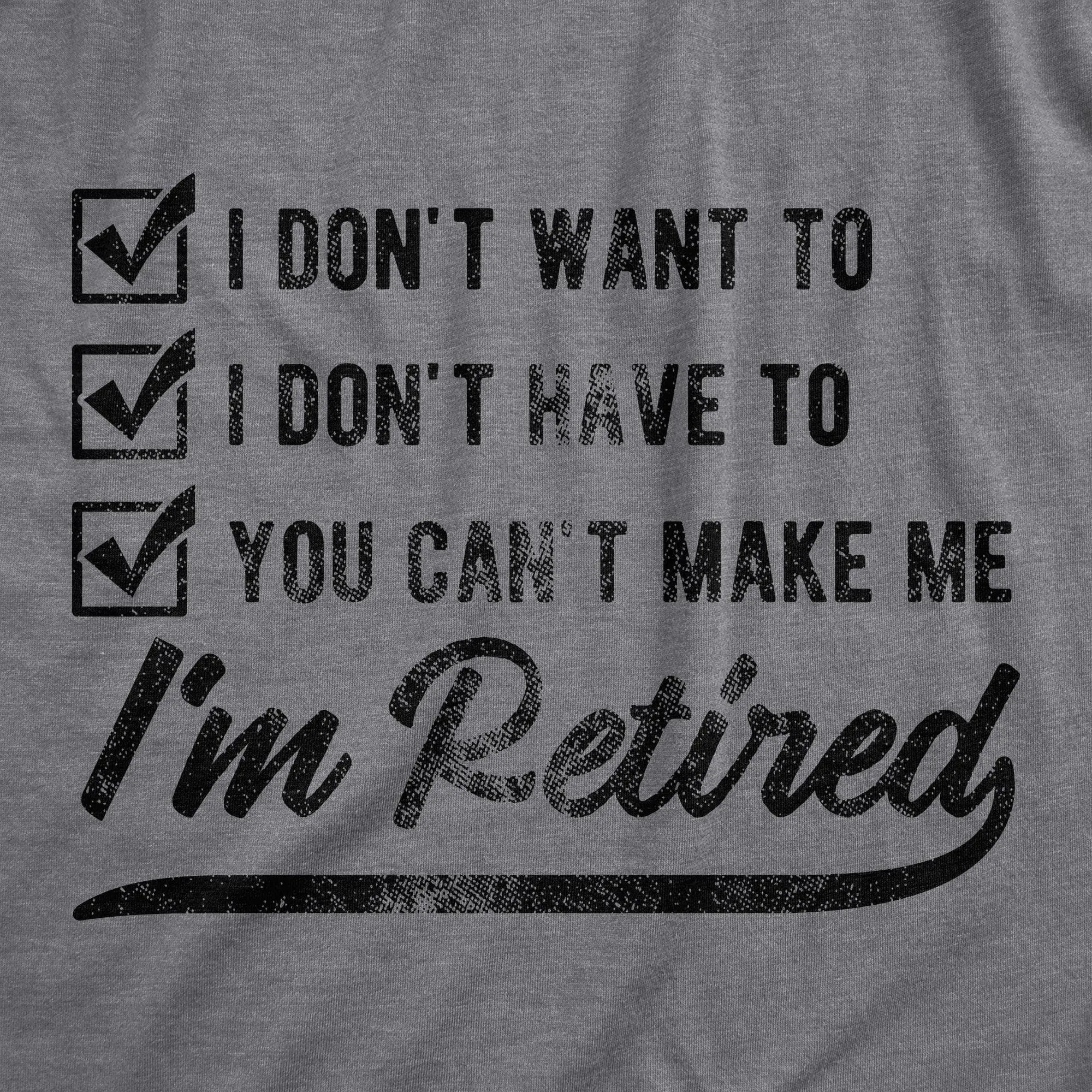 You Can't Make Me I'm Retired Men's T Shirt sold by Crazy Dog T-Shirts product image thumbnail 2