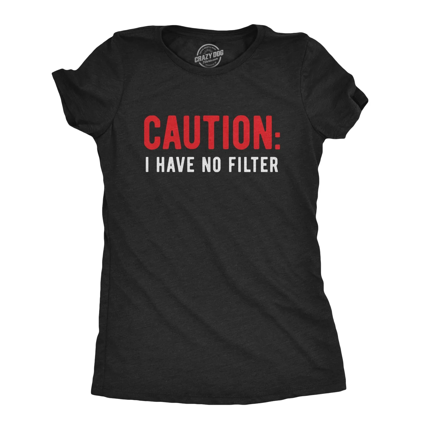 Caution I Have No Filter Women's T Shirt sold by Crazy Dog T-Shirts