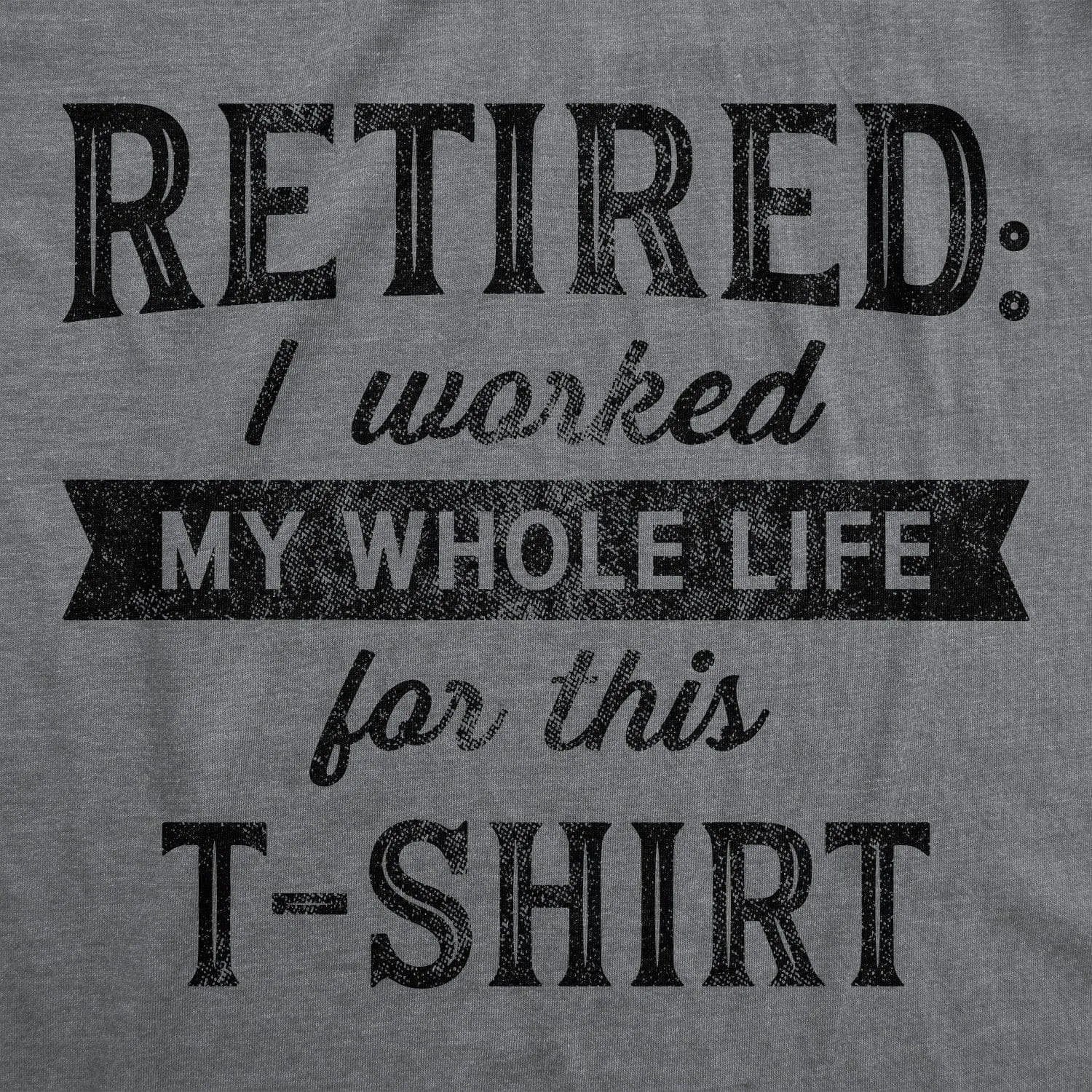 Retired I Worked My Whole Life For This Shirt Women's T Shirt sold by Crazy Dog T-Shirts product image thumbnail 2