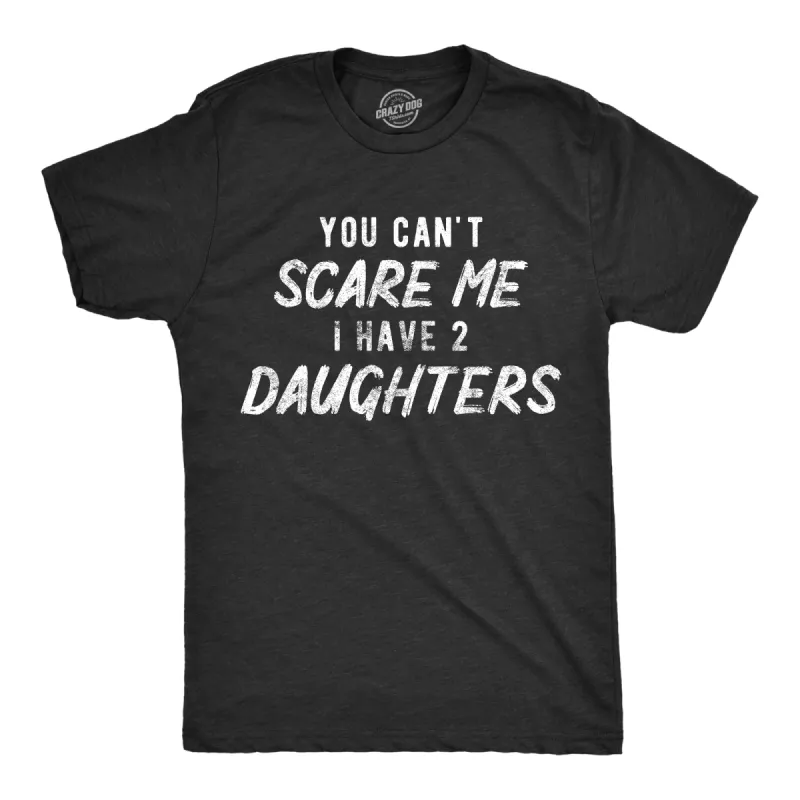 You Can't Scare Me I Have Two Daughters Men's T Shirt sold by Crazy Dog T-Shirts