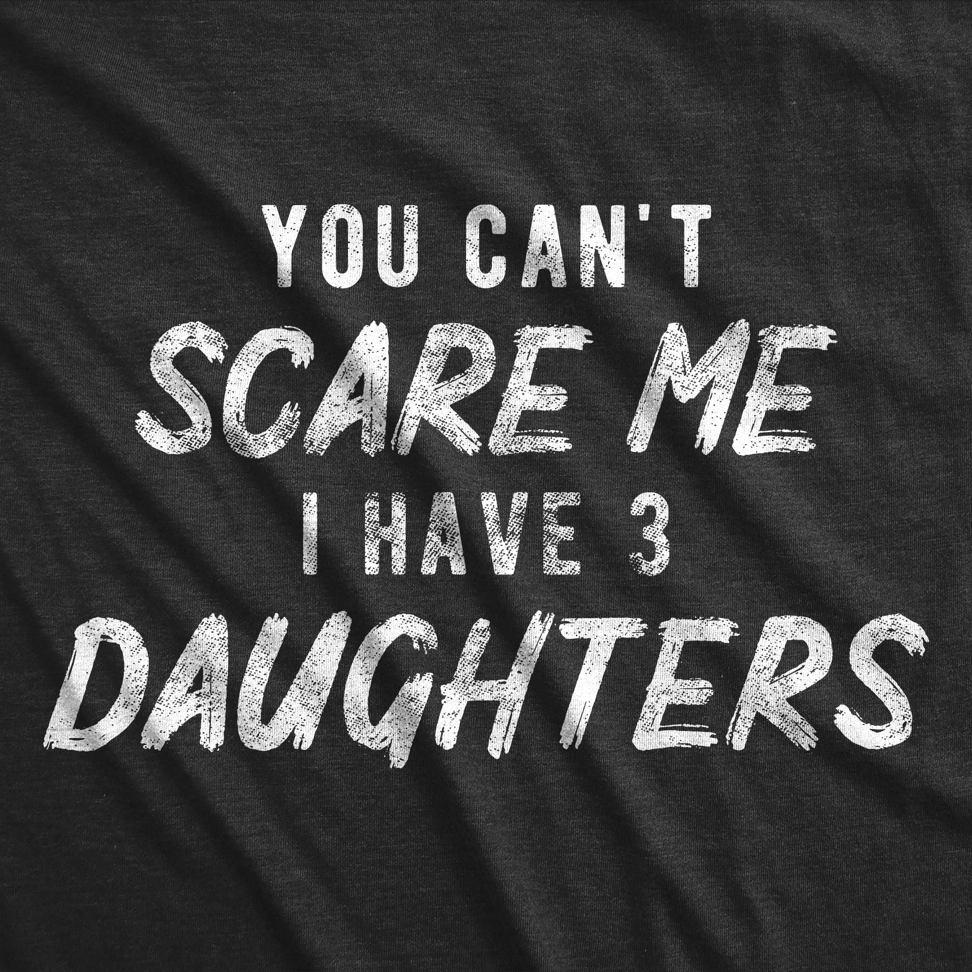 You Can't Scare Me I Have Three Daughters Men's T Shirt sold by Crazy Dog T-Shirts product image thumbnail 2