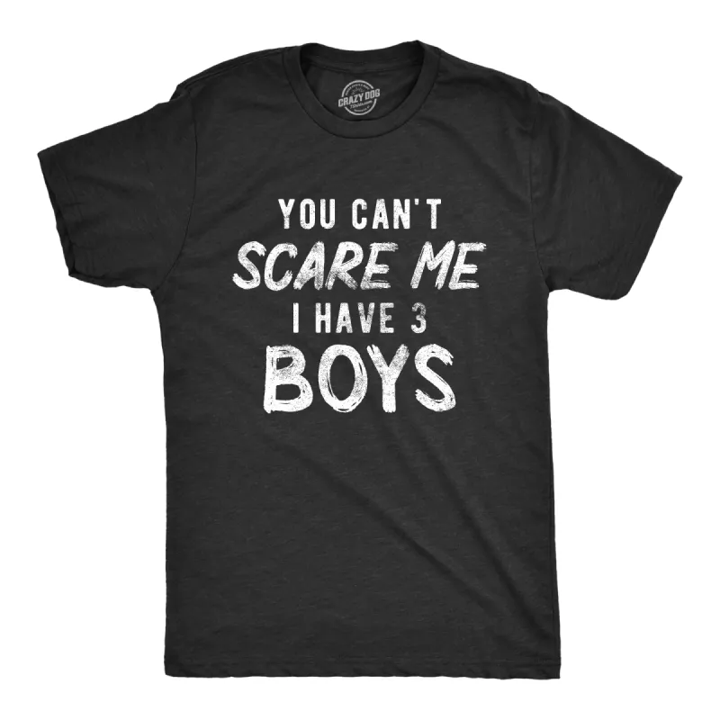 You Can't Scare Me I Have Three Boys Men's T Shirt sold by Crazy Dog T-Shirts