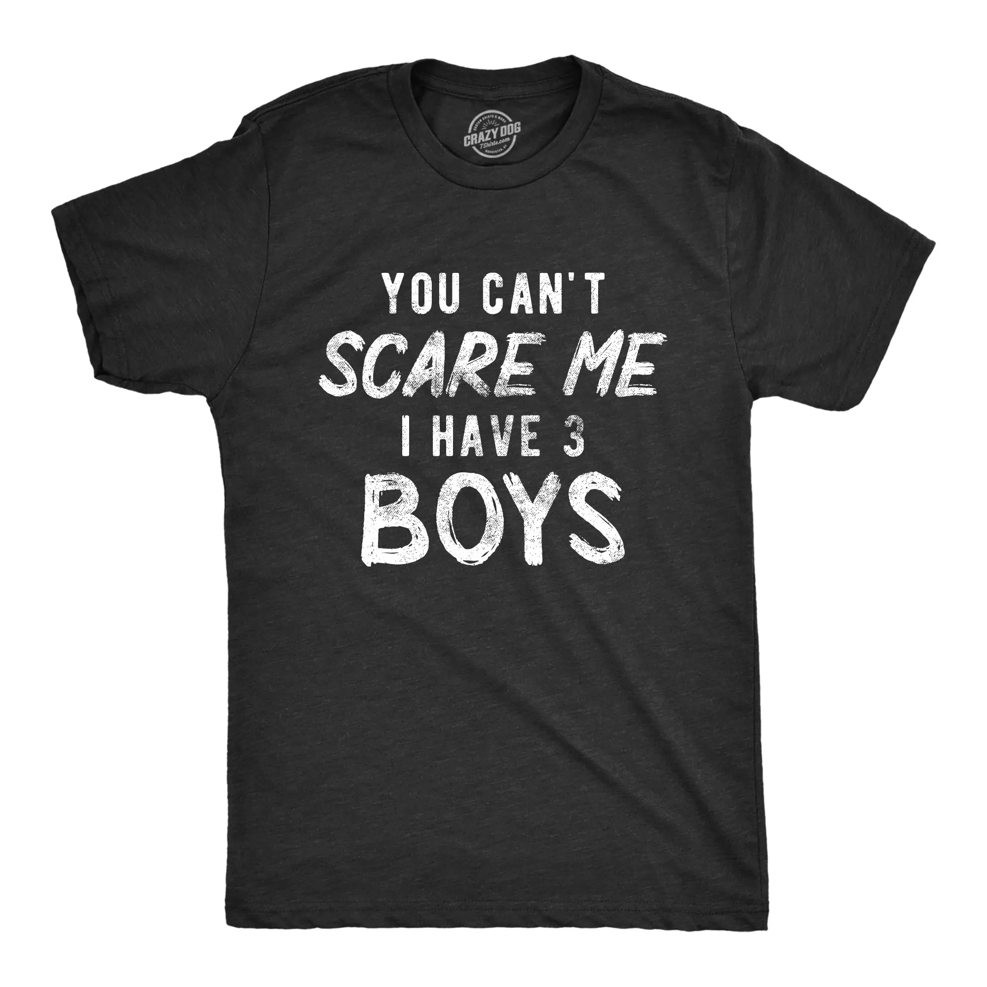 You Can't Scare Me I Have Three Boys Men's T Shirt sold by Crazy Dog T-Shirts