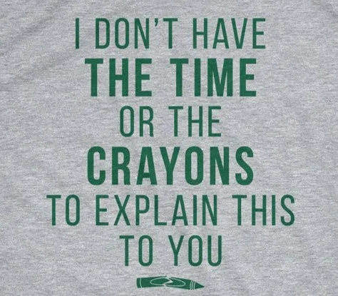I Don't Have The Time Or The Crayons Women's T Shirt sold by Crazy Dog T-Shirts product image thumbnail 4