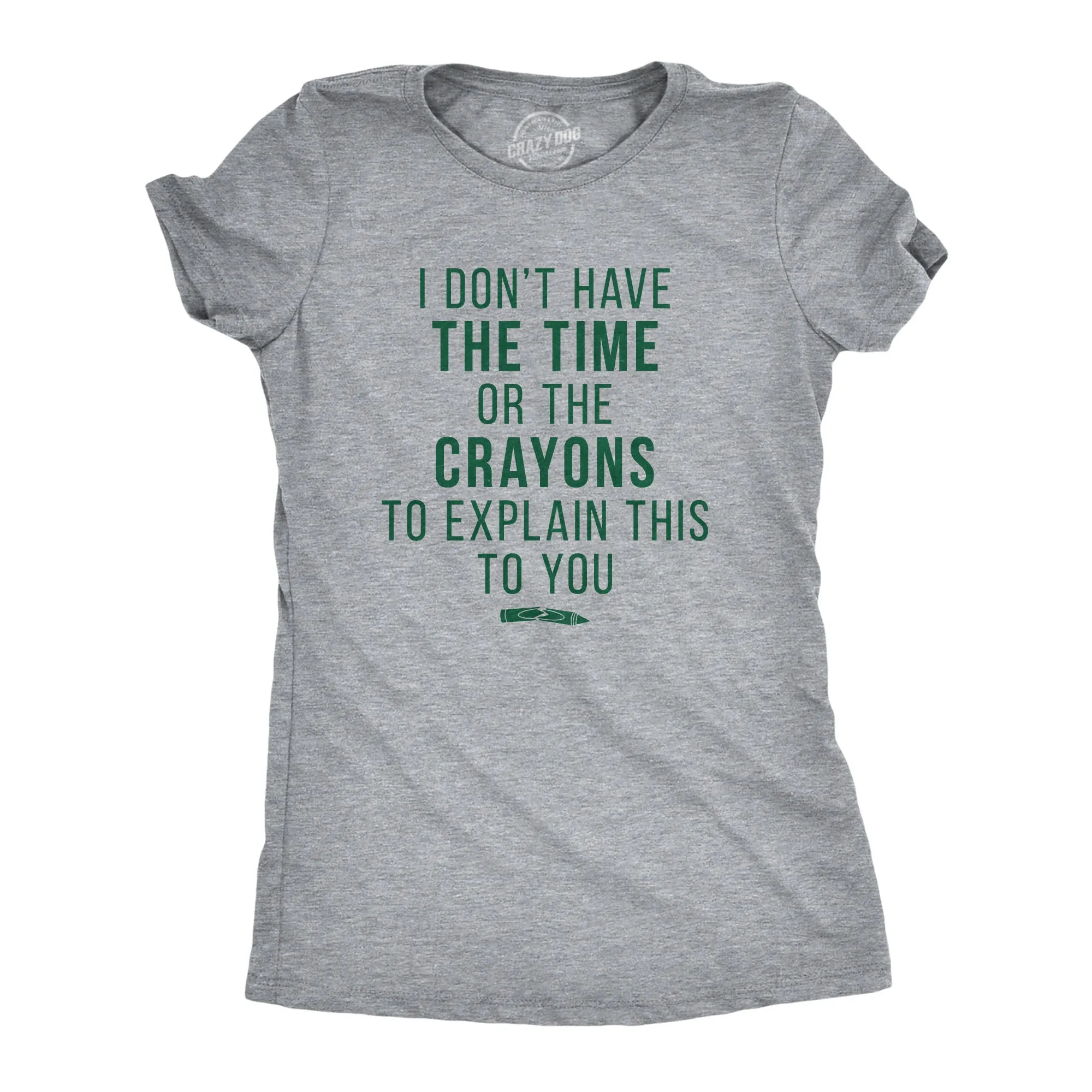 I Don't Have The Time Or The Crayons Women's T Shirt sold by Crazy Dog T-Shirts
