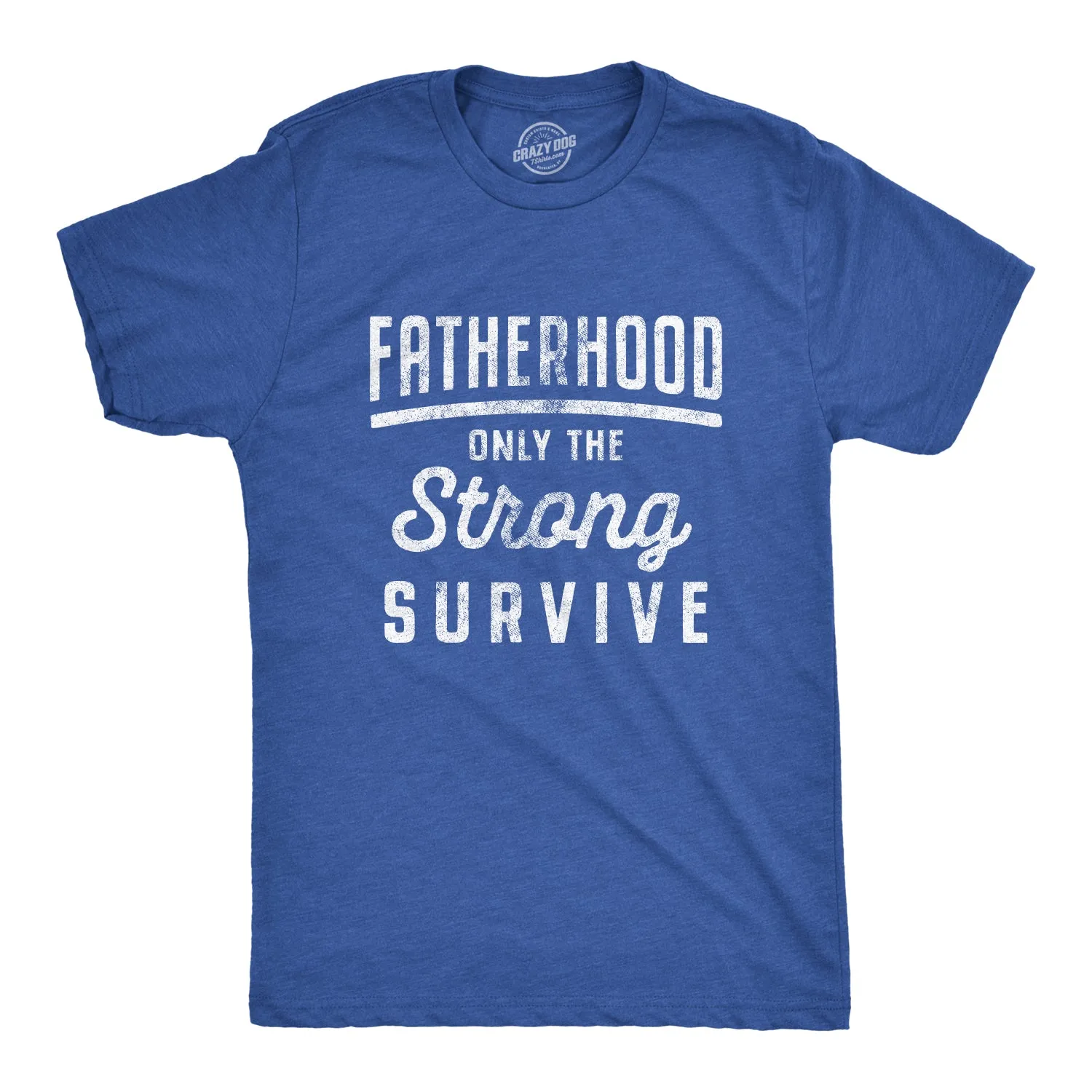 Fatherhood Only The Strong Survive Men's T Shirt sold by Crazy Dog T-Shirts