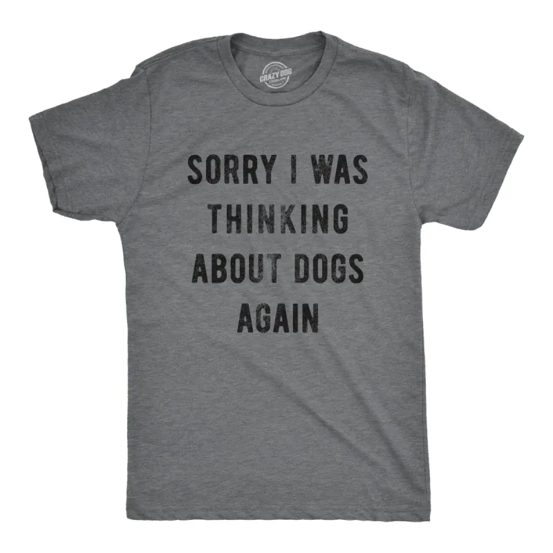 Sorry I Was Thinking About Dogs Again Men's T Shirt sold by Crazy Dog T-Shirts