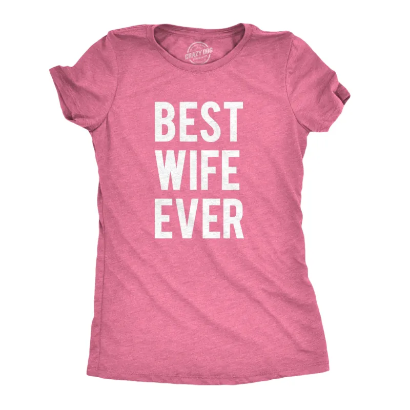 Best Wife Ever Women's T Shirt sold by Crazy Dog T-Shirts