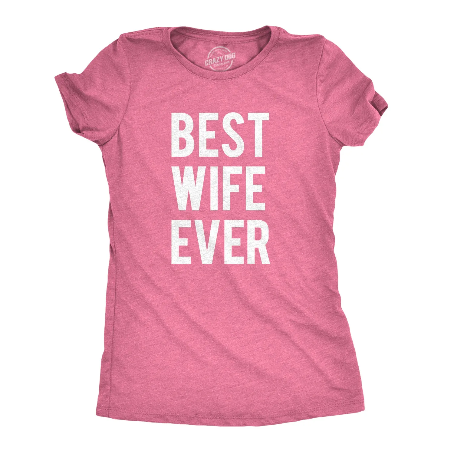 Best Wife Ever Women's T Shirt sold by Crazy Dog T-Shirts