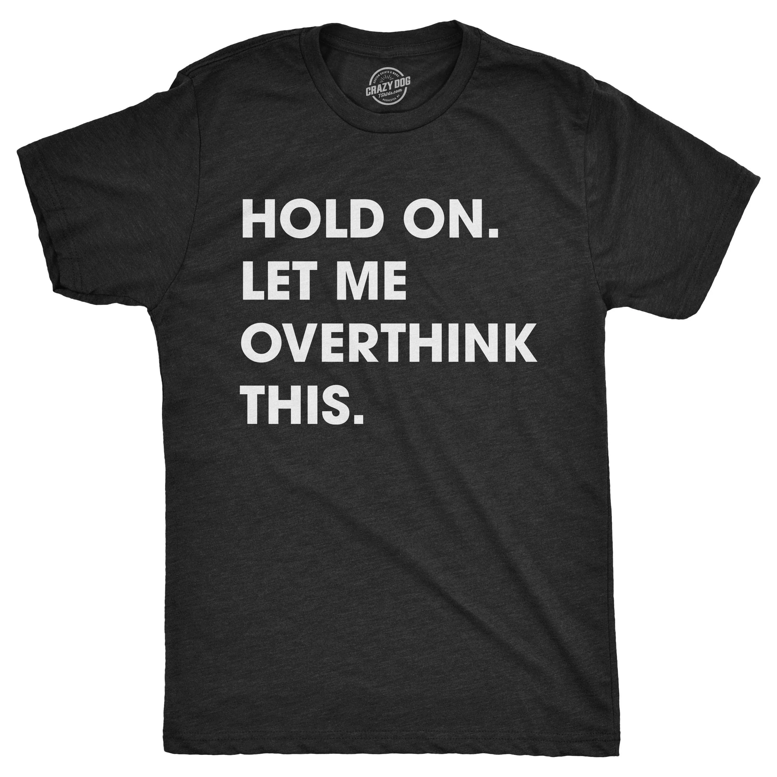 Hold On Let Me Overthink This Men's T Shirt sold by Crazy Dog T-Shirts