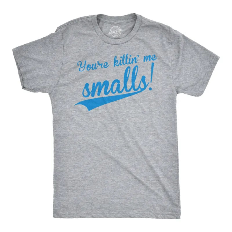 You're Killing Me Smalls Men's T Shirt sold by Crazy Dog T-Shirts