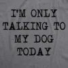 Only Talking To My Dog Today Women's T Shirt sold by Crazy Dog T-Shirts