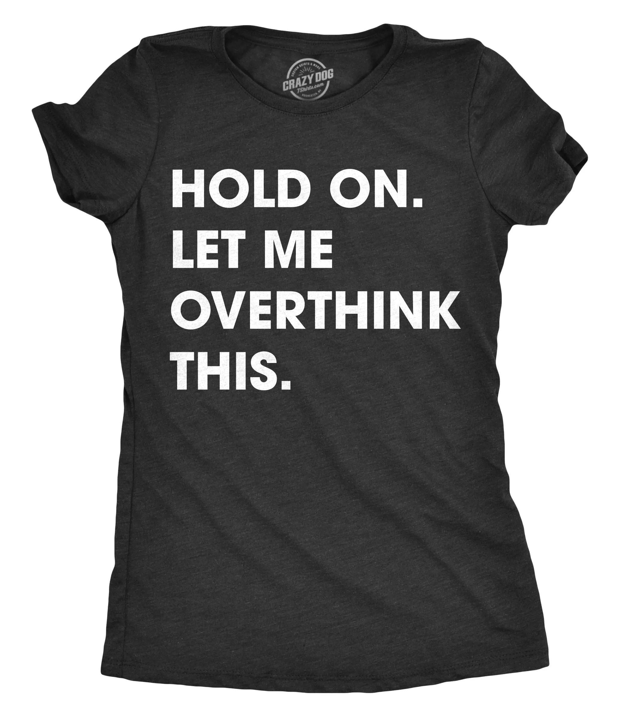 Hold On Let Me Overthink This Women's T Shirt sold by Crazy Dog T-Shirts